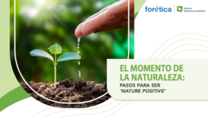 Forética. El momento de la naturaleza: Pasos para ser Nature Positive